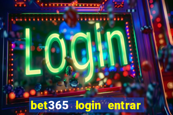 bet365 login entrar agora direto no celular